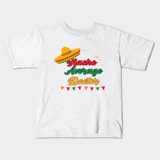 nacho average doctor mexicain fiesta cinco de mayo Kids T-Shirt